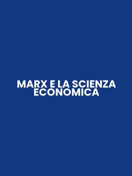 MARX E LA SCIENZA ECONOMICA