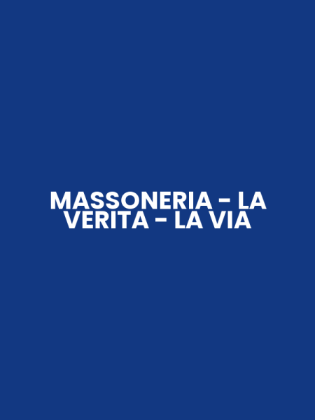 MASSONERIA - LA VERITA - LA VIA