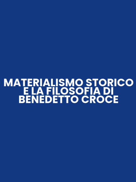 MATERIALISMO STORICO E LA FILOSOFIA DI BENEDETTO CROCE