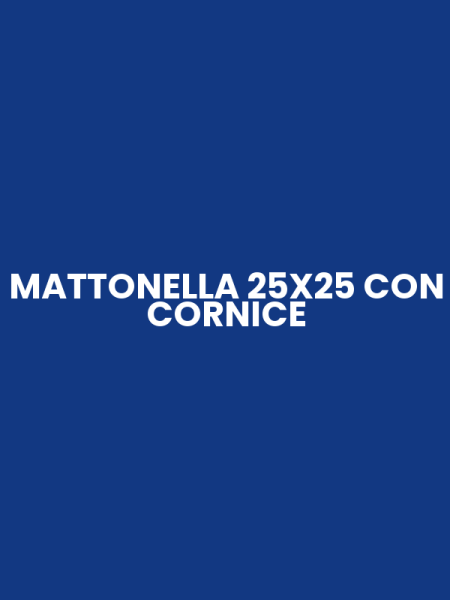 MATTONELLA 25X25 CON CORNICE
