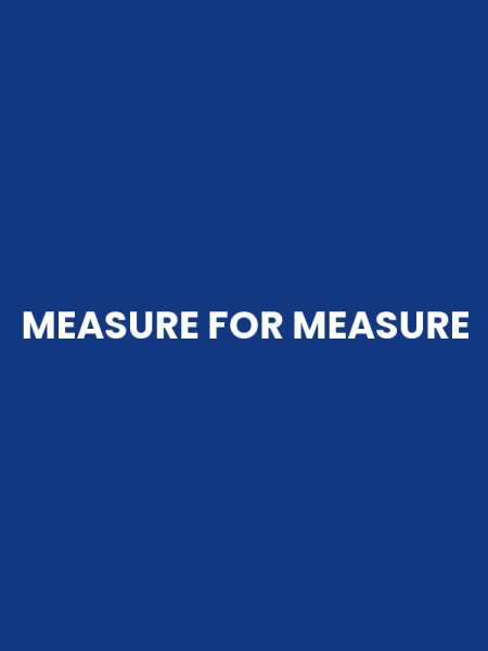 MEASURE FOR MEASURE