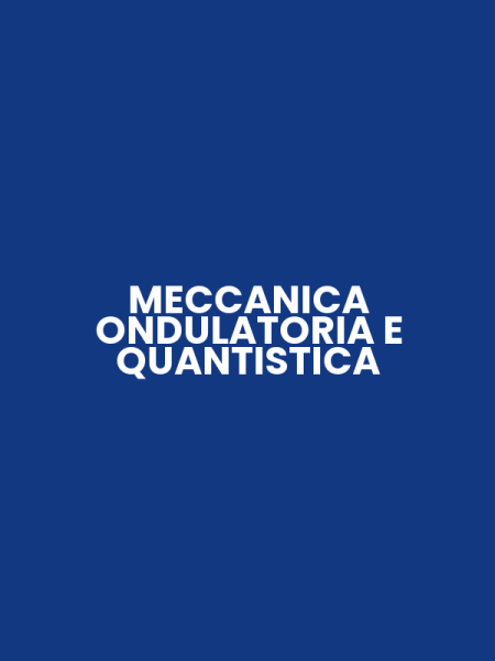 MECCANICA ONDULATORIA E QUANTISTICA