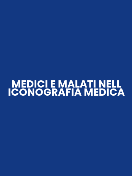 MEDICI E MALATI NELL ICONOGRAFIA MEDICA