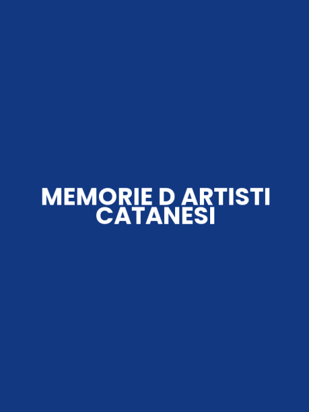 MEMORIE D ARTISTI CATANESI