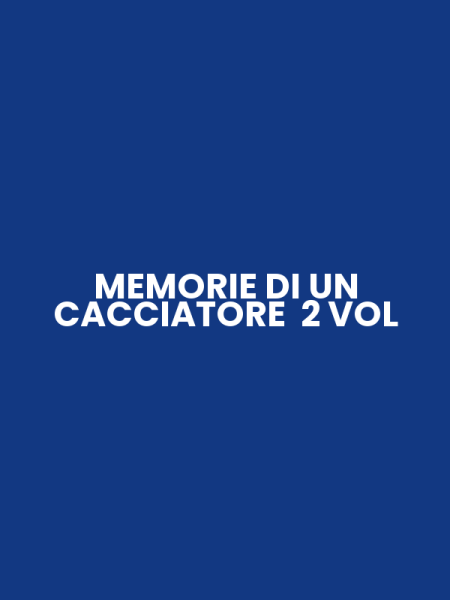 MEMORIE DI UN CACCIATORE 2 VOL