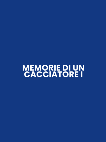 MEMORIE DI UN CACCIATORE I