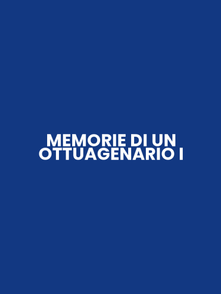 MEMORIE DI UN OTTUAGENARIO I