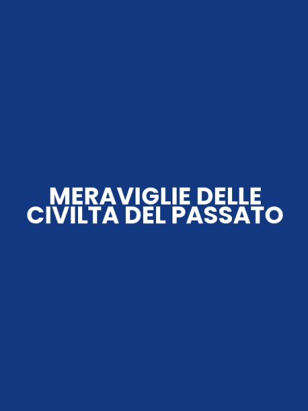 MERAVIGLIE DELLE CIVILTA DEL PASSATO