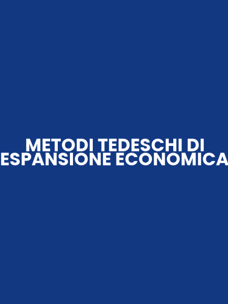 METODI TEDESCHI DI ESPANSIONE ECONOMICA