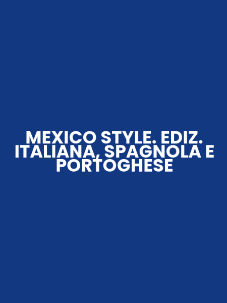 MEXICO STYLE. EDIZ. ITALIANA, SPAGNOLA E PORTOGHESE