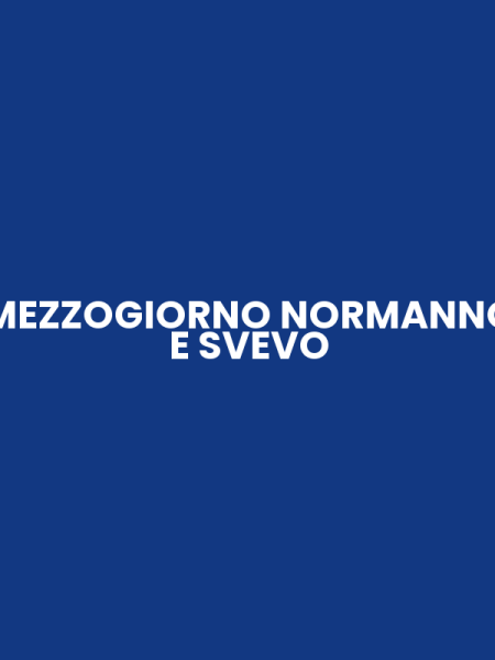 MEZZOGIORNO NORMANNO E SVEVO
