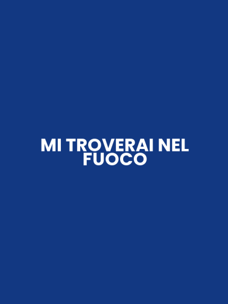 MI TROVERAI NEL FUOCO