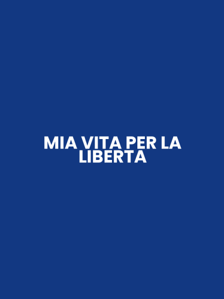 MIA VITA PER LA LIBERTA