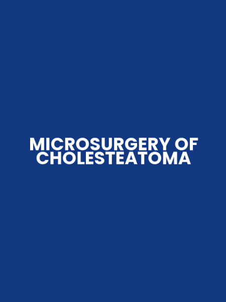 MICROSURGERY OF CHOLESTEATOMA