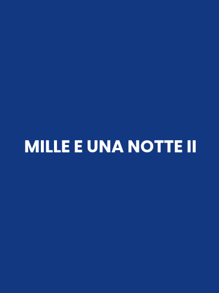 MILLE E UNA NOTTE II