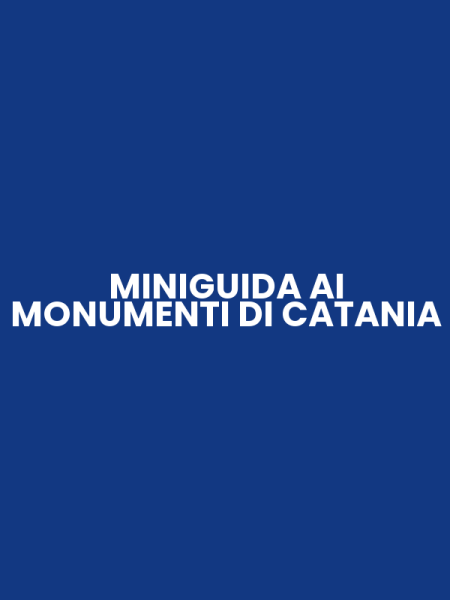 MINIGUIDA AI MONUMENTI DI CATANIA