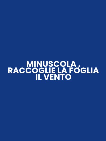 MINUSCOLA , RACCOGLIE LA FOGLIA IL VENTO