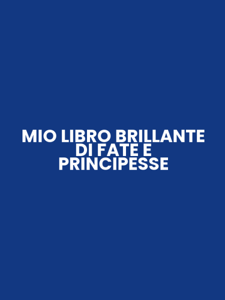 MIO LIBRO BRILLANTE DI FATE E PRINCIPESSE
