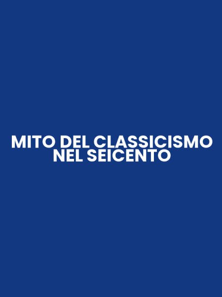 MITO DEL CLASSICISMO NEL SEICENTO