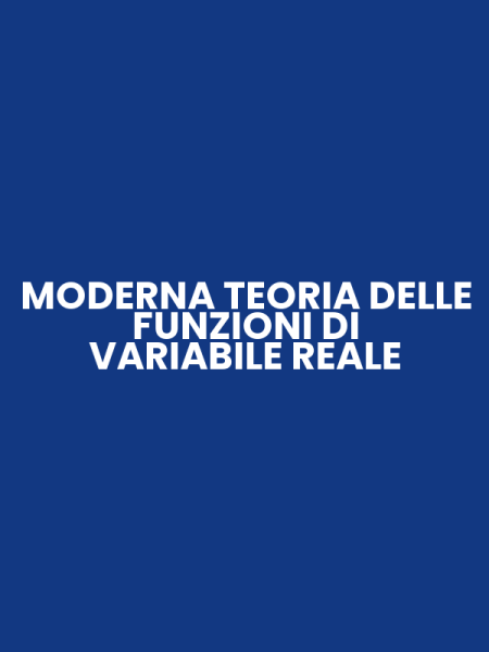 MODERNA TEORIA DELLE FUNZIONI DI VARIABILE REALE
