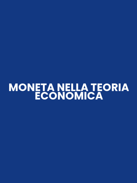 MONETA NELLA TEORIA ECONOMICA