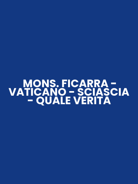MONS. FICARRA - VATICANO - SCIASCIA - QUALE VERITA