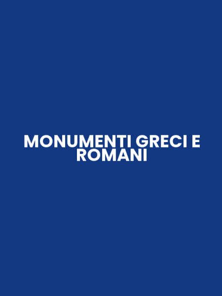 MONUMENTI GRECI E ROMANI