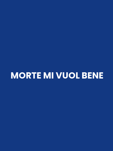 MORTE MI VUOL BENE
