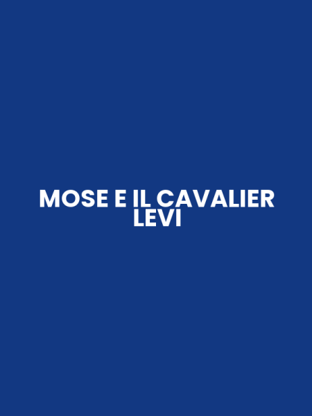 MOSE E IL CAVALIER LEVI