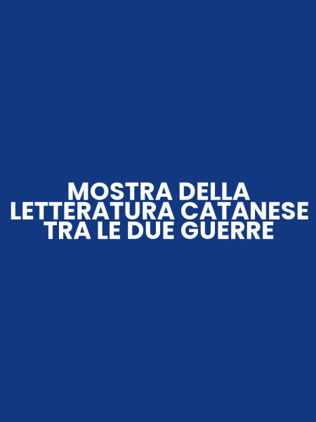 MOSTRA DELLA LETTERATURA CATANESE TRA LE DUE GUERRE