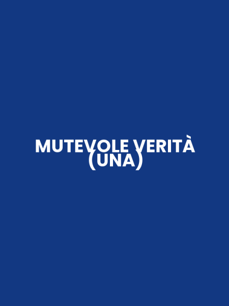 MUTEVOLE VERITÀ (UNA)