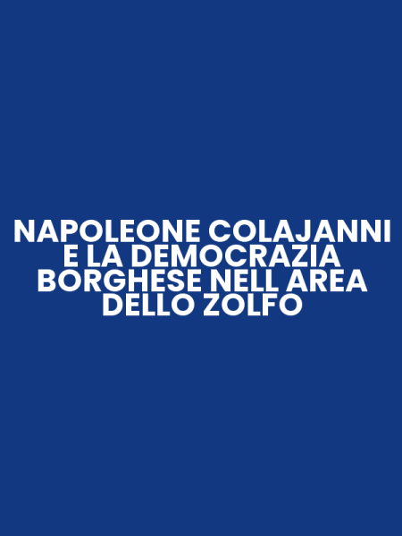 NAPOLEONE COLAJANNI E LA DEMOCRAZIA BORGHESE NELL AREA DELLO ZOLFO