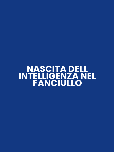 NASCITA DELL INTELLIGENZA NEL FANCIULLO