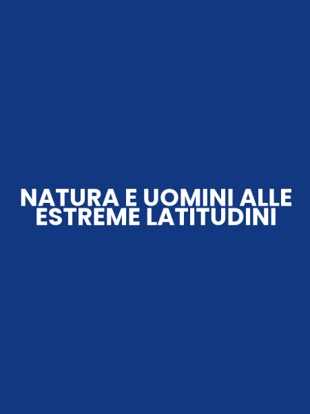 NATURA E UOMINI ALLE ESTREME LATITUDINI
