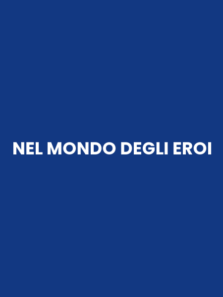 NEL MONDO DEGLI EROI