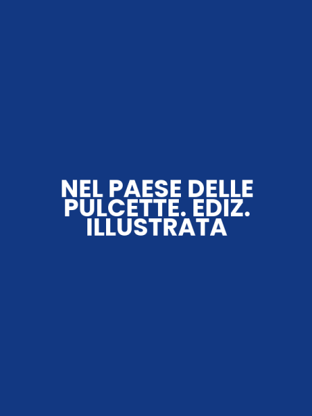 NEL PAESE DELLE PULCETTE. EDIZ. ILLUSTRATA