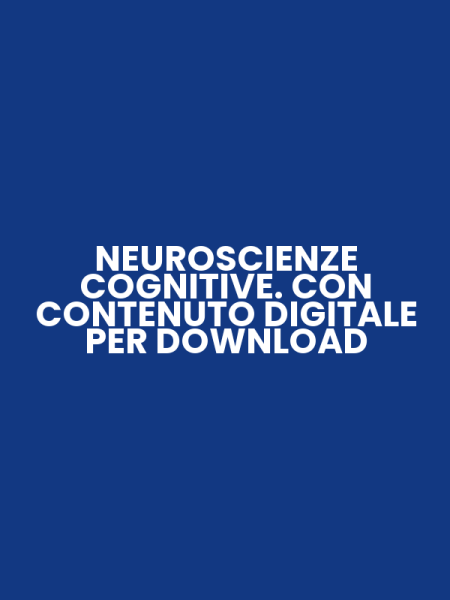 NEUROSCIENZE COGNITIVE. CON CONTENUTO DIGITALE PER DOWNLOAD