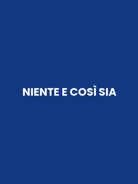 NIENTE E COSÌ SIA