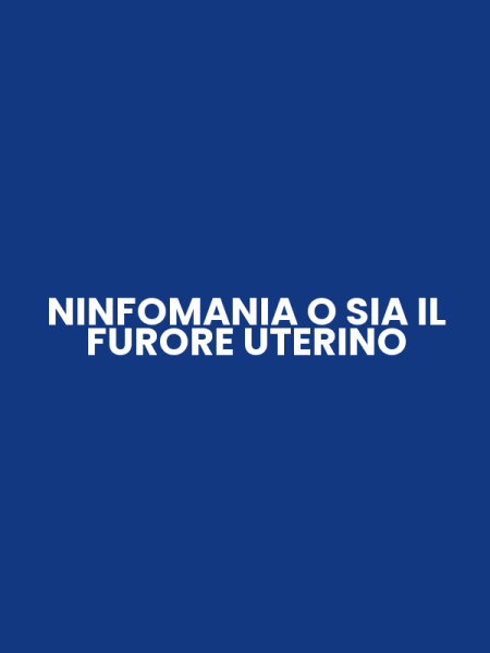 NINFOMANIA O SIA IL FURORE UTERINO