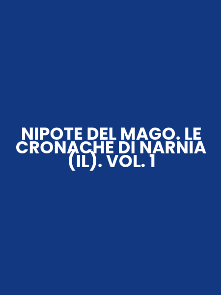 NIPOTE DEL MAGO. LE CRONACHE DI NARNIA (IL). VOL. 1