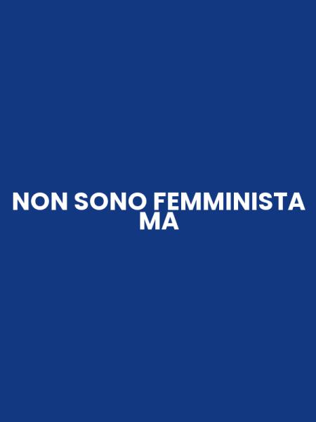 NON SONO FEMMINISTA MA