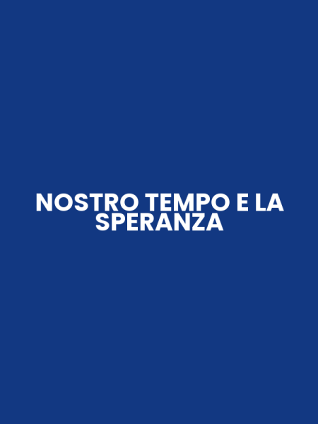 NOSTRO TEMPO E LA SPERANZA