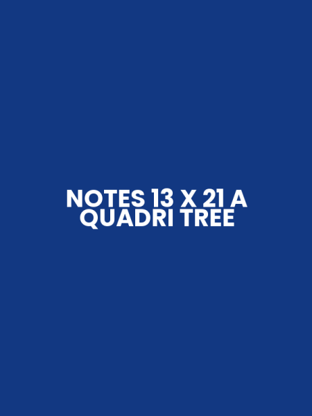 NOTES 13 X 21 A QUADRI TREE