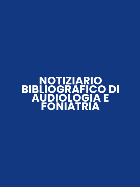 NOTIZIARIO BIBLIOGRAFICO DI AUDIOLOGIA E FONIATRIA