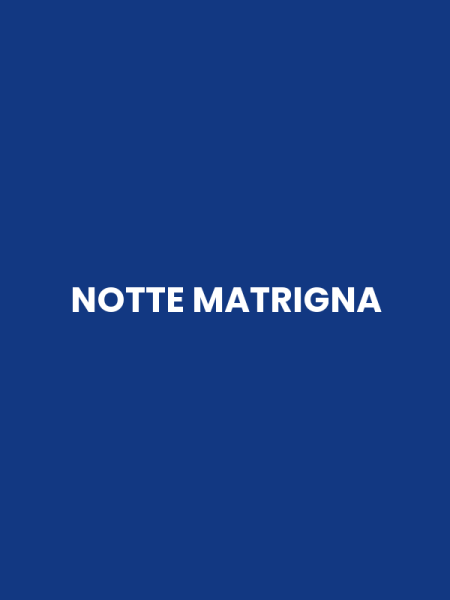 NOTTE MATRIGNA