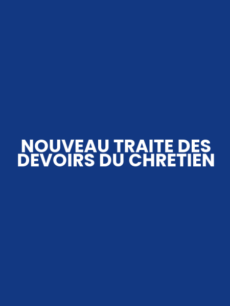 NOUVEAU TRAITE DES DEVOIRS DU CHRETIEN