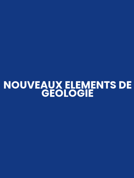 NOUVEAUX ELEMENTS DE GEOLOGIE