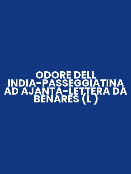 ODORE DELL INDIA-PASSEGGIATINA AD AJANTA-LETTERA DA BENARES (L )