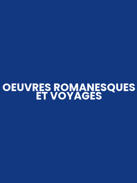 OEUVRES ROMANESQUES ET VOYAGES