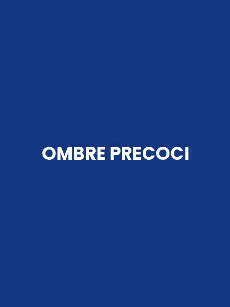 OMBRE PRECOCI